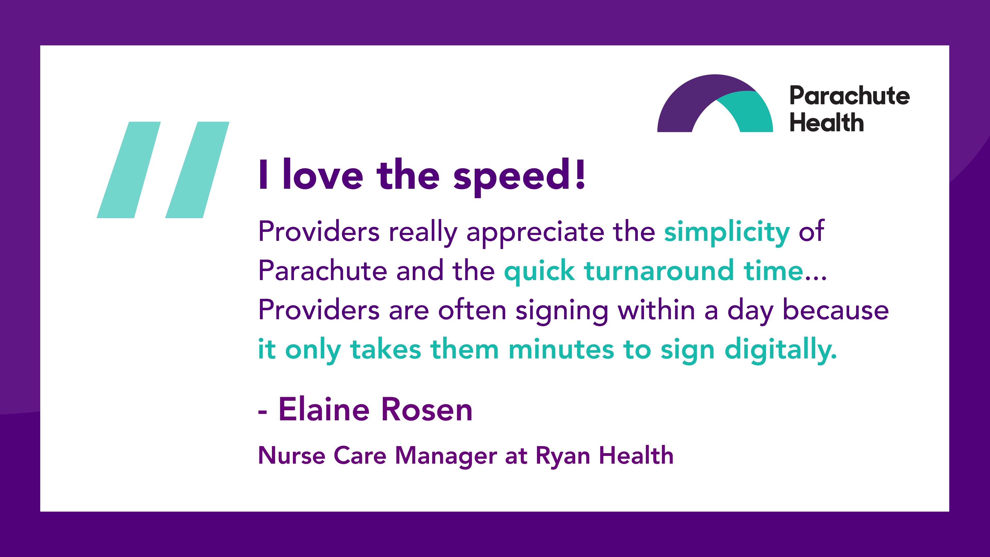 Now that Elaine is using the Parachute Platform for arranging DME and home health services, she has saved significant time with increased ordering speed and clear visibility into order status and acceptance.